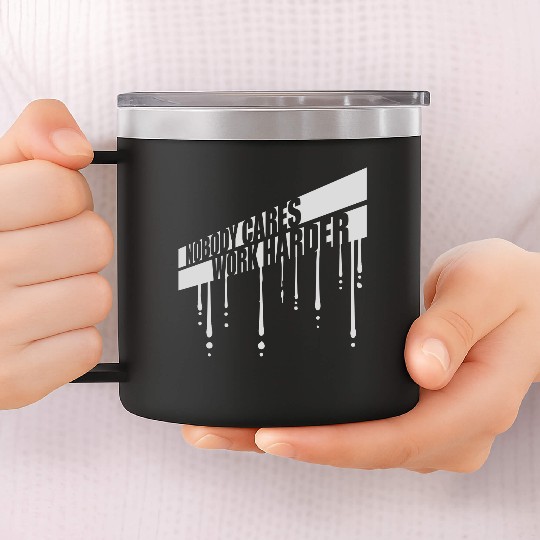 nobody cares work harder 14oz Stainless Steel Tumblers