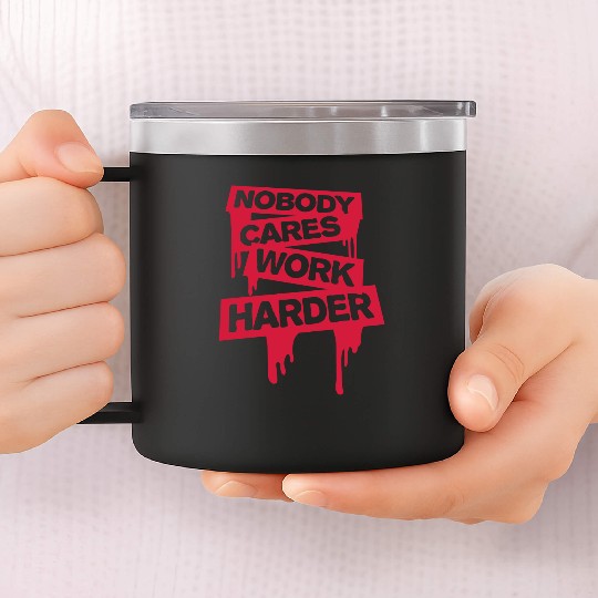 nobody cares work harder 14oz Stainless Steel Tumblers