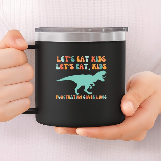 Let's Eat Kids Punctuation Saves Lives 14oz Stainless Steel Tumblers