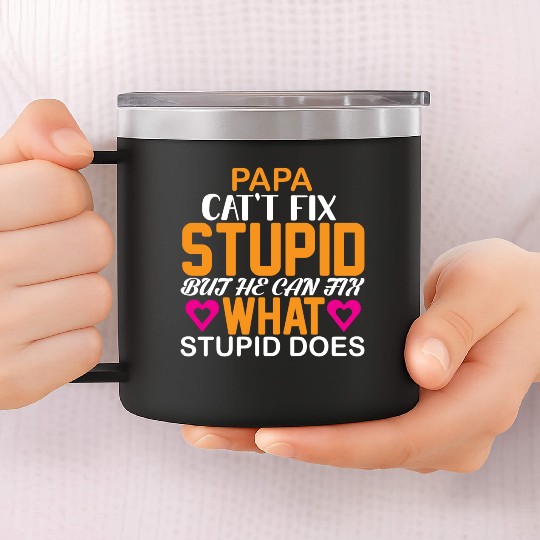 Papa cat't fix but he can fix what stupid deos 14oz Stainless Steel Tumblers