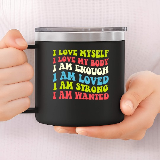 I Love Myself I Love My Body I Am Enough I Am Love 14oz Stainless Steel Tumblers