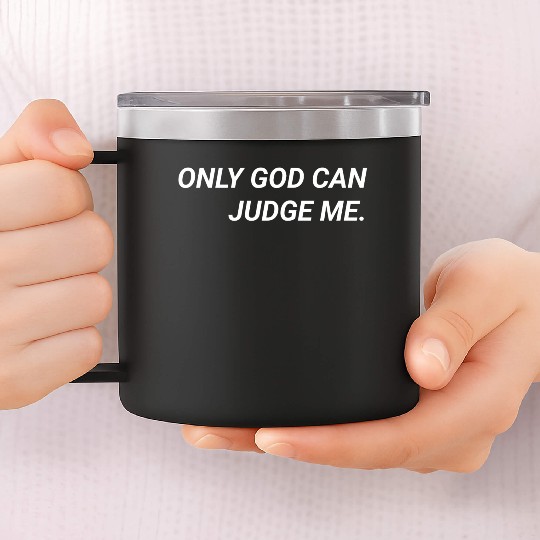 ONLY GOD CAN JUDGE ME. 14oz Stainless Steel Tumblers