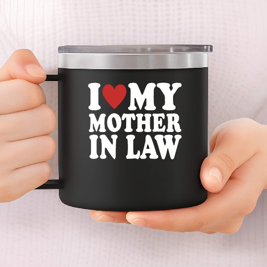 I Love My Mother In Law Funny Parents Day Mother's 14oz Stainless Steel Tumblers