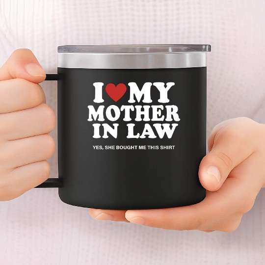 I Love My Mother In Law yes She Bought Me This 14oz Stainless Steel Tumblers