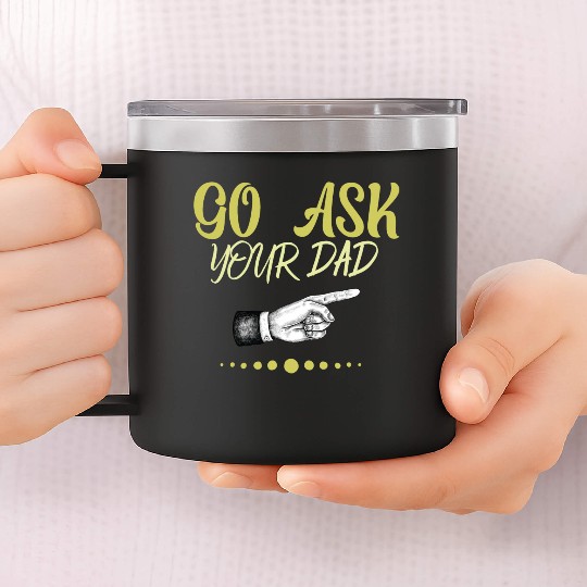 go ask your dad 14oz Stainless Steel Tumblers