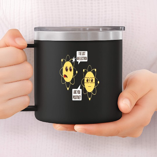 I've Lost An Electron Are You Positive Funny 14oz Stainless Steel Tumblers