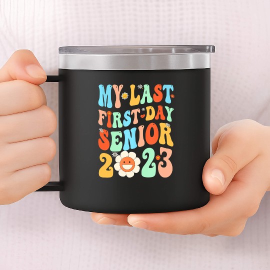 My Last First Day Senior Class Of 2023 Back To Sch 14oz Stainless Steel Tumblers