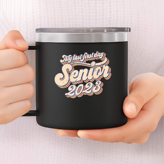 My Last First Day Senior Class Of 2023 Back To Sch 14oz Stainless Steel Tumblers