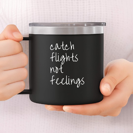 Catch Flights Not Feelings Travel For 14oz Stainless Steel Tumblers