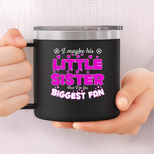 I Maybe His Little Sister But I m His Biggest Fan 14oz Stainless Steel Tumblers