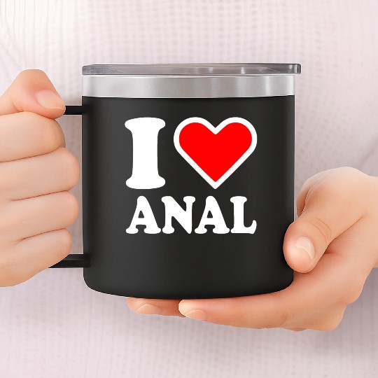 I love anal 14oz Stainless Steel Tumblers