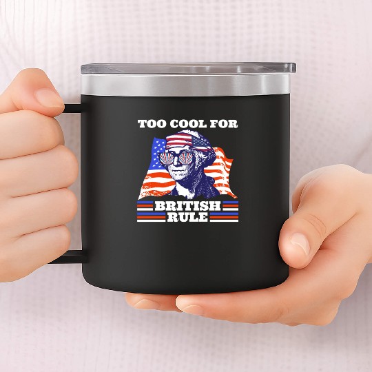 George Washington Too cool for British rule USA 14oz Stainless Steel Tumblers