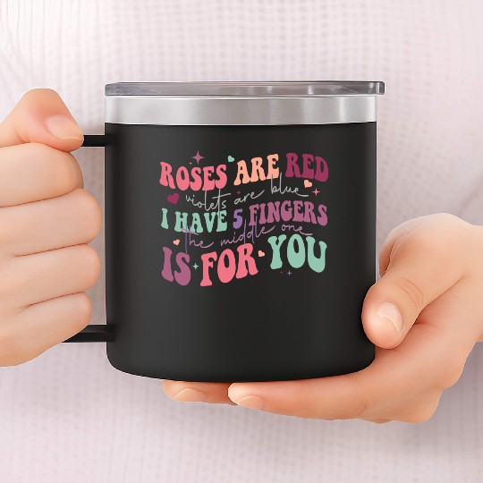 Snarky Sarcastic Middle Finger Valentines Day Poem 14oz Stainless Steel Tumblers