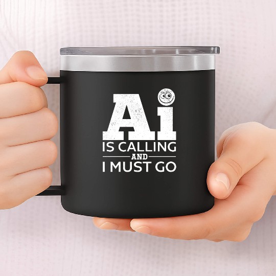 AI Is Calling And I Must Go - Artificial Intellige 14oz Stainless Steel Tumblers