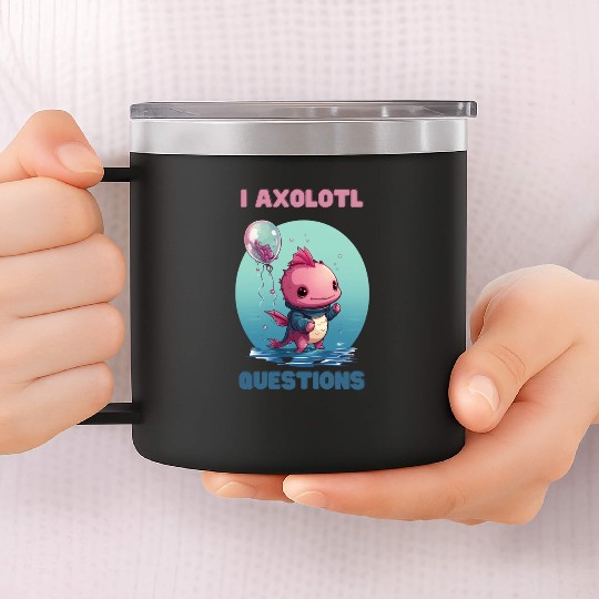 I Axolotl Questions Cute Axolotl Kawaii 14oz Stainless Steel Tumblers