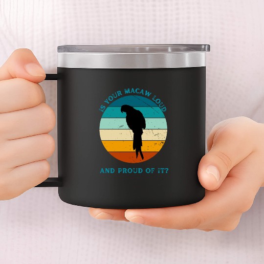 IS YOUR MACAW LOUD 14oz Stainless Steel Tumblers
