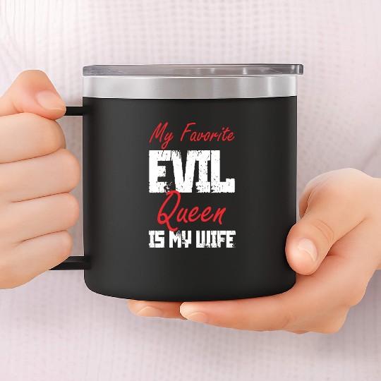 My Favorite Evil Queen Is My Wife 14oz Stainless Steel Tumblers