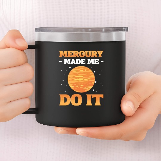 Mercury Made Me Do It Solar System Planets 14oz Stainless Steel Tumblers