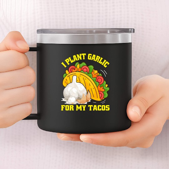 I Plant Garlic for My Tacos Plants Gardening 14oz Stainless Steel Tumblers