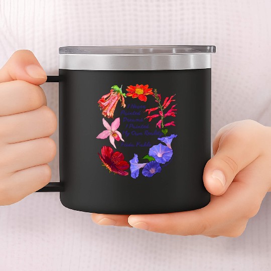 Frida Kahlo I Never Painted Dreams I Painted My 14oz Stainless Steel Tumblers