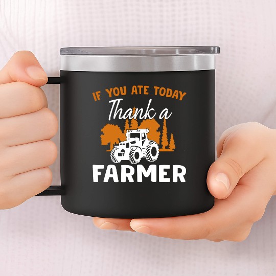 If You Ate Today Thank A Farmer Farmer 14oz Stainless Steel Tumblers