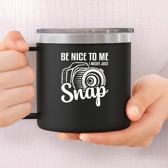 Be Nice To Me I Might Just Snap Camera Photography 14oz Stainless Steel Tumblers