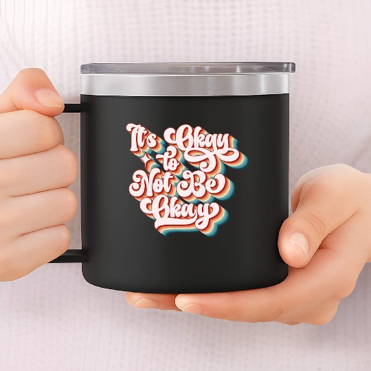 its okay to not be okay 14oz Stainless Steel Tumblers