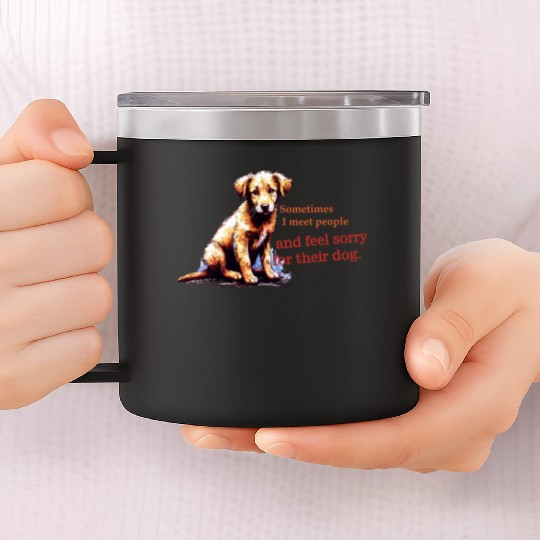 Snarky - Sometimes I feel Sorry for the Dog 14oz Stainless Steel Tumblers