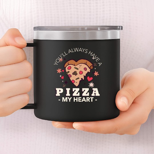 You'll always have a pizza my heart, valentines 14oz Stainless Steel Tumblers