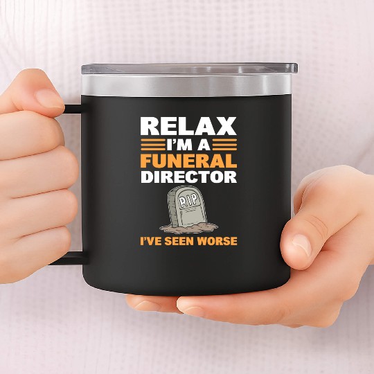 Relax I'm A Funeral Director I've Seen Worse 14oz Stainless Steel Tumblers