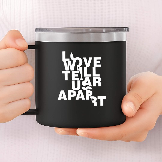 Love Will Tear Us Apart 14oz Stainless Steel Tumblers