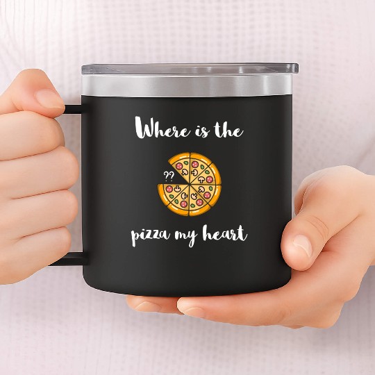 Where is the - PIZZA my Heart 14oz Stainless Steel Tumblers