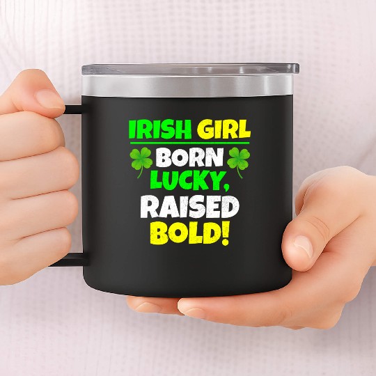 Born Lucky, Raised Bold Irish Girl St Patricks day 14oz Stainless Steel Tumblers