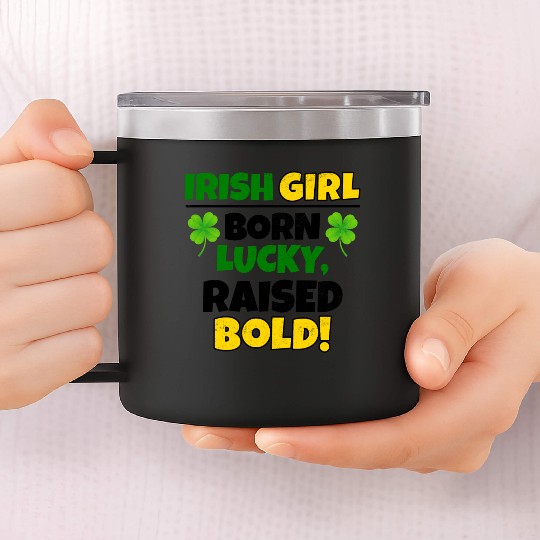 Born Lucky, Raised Bold Irish Girl St Patricks day 14oz Stainless Steel Tumblers