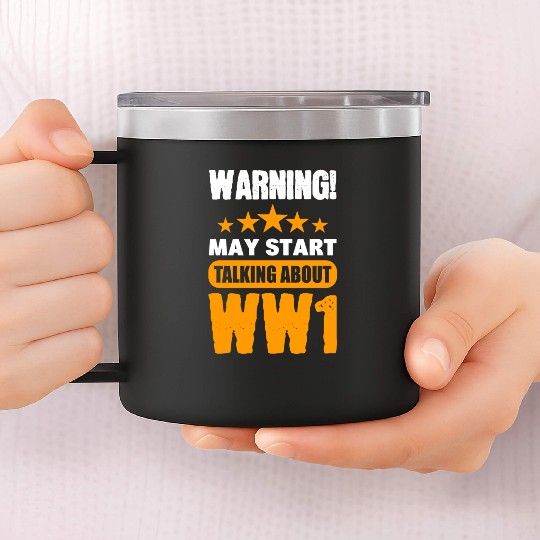 Warning May Start Talking About WW1 History 14oz Stainless Steel Tumblers