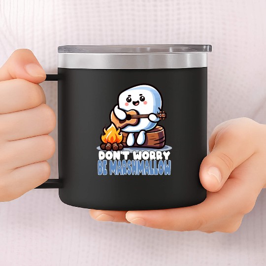 Don't Worry Be Marshmallow Cute Camping 14oz Stainless Steel Tumblers