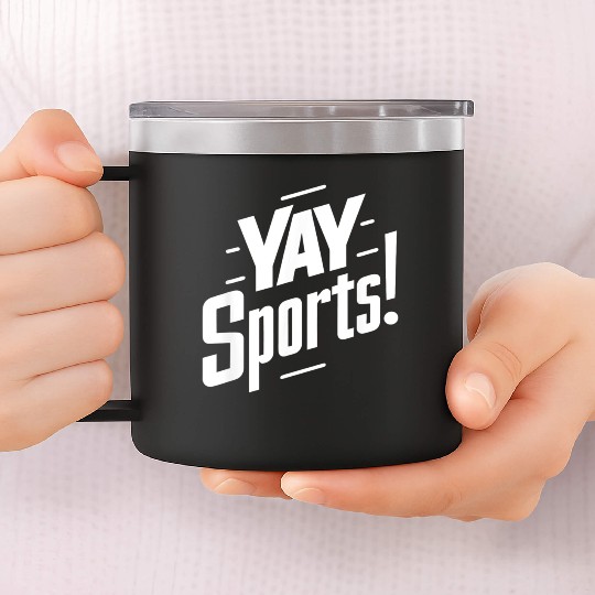 Yay Sports Funny Sarcastic Saying Slogan 14oz Stainless Steel Tumblers