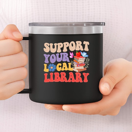 Support Your Local Library Book Reader Lover 14oz Stainless Steel Tumblers