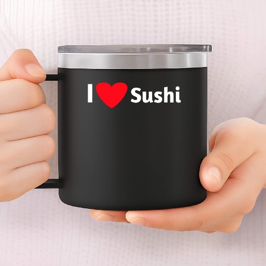 I love sushi 14oz Stainless Steel Tumblers
