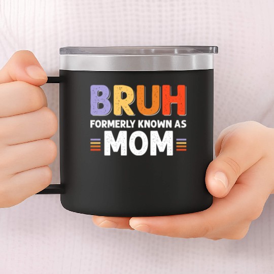 Bruh formerly known as mom 14oz Stainless Steel Tumblers