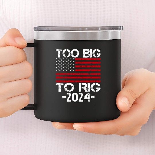 Too Big To Rig 2024 Elections 14oz Stainless Steel Tumblers