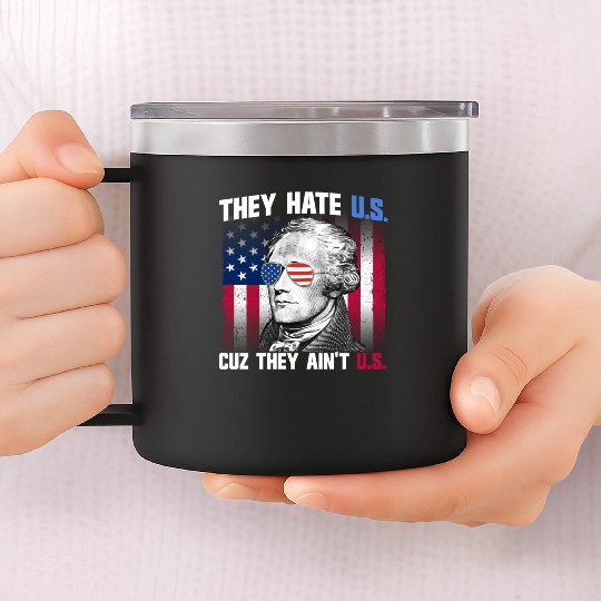 They Hate US Cuz They Ain't US Alexander Hamilton 14oz Stainless Steel Tumblers
