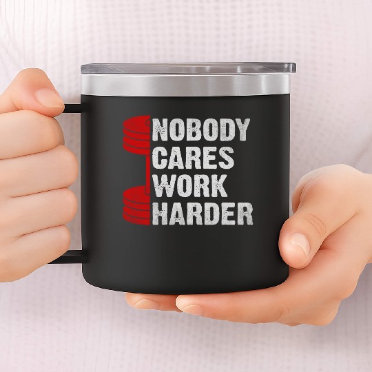 Nobody Cares Work Harder Gym Saying For Gym Lovers 14oz Stainless Steel Tumblers