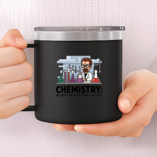Chemistry Because Breaking Bad is Illegal Science 14oz Stainless Steel Tumblers
