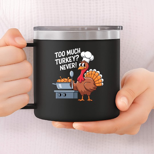 Too Much Turkey Never / Thanksgiving 14oz Stainless Steel Tumblers