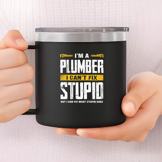 I'm a Plumber I Can't Fix Stupid Humor 14oz Stainless Steel Tumblers