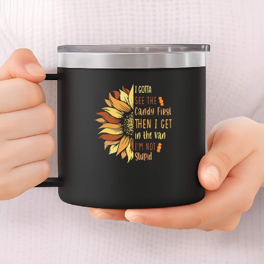 I Gotta See The Candy First. I'm Not Stupid 14oz Stainless Steel Tumblers