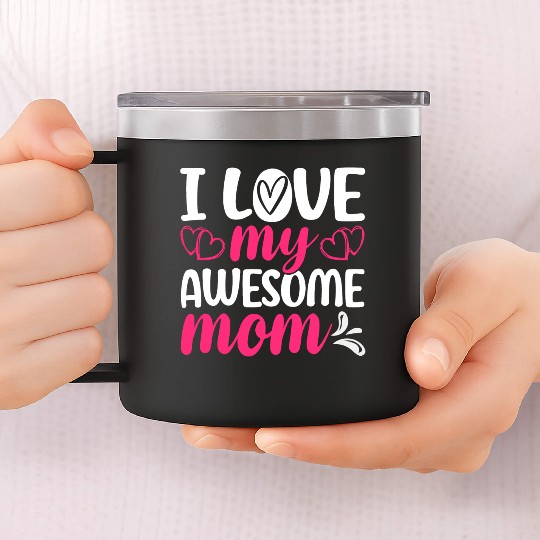 I Love My Awesome Mom – Funny Mother's Day 14oz Stainless Steel Tumblers