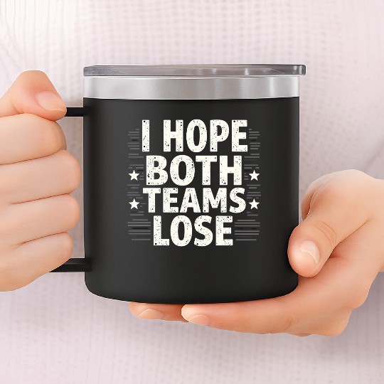 I Hope Both Teams Lose Funny American Football 14oz Stainless Steel Tumblers