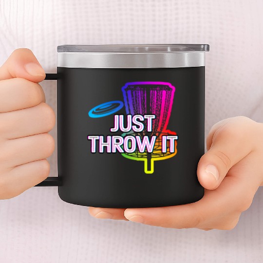 Just Throw It Disc Golf Positive Quotes Golfer 14oz Stainless Steel Tumblers